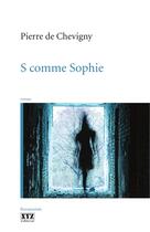 Couverture du livre « S comme Sophie » de Pierre De Chevigny aux éditions Les Éditions Xyz