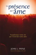 Couverture du livre « La présence de l'âme ; transformez votre vie par l'éveil de votre âme » de John L. Payne aux éditions Ada