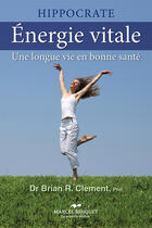 Couverture du livre « Énergie vitale ; une longue vie en bonne santé » de Brian R. Clement aux éditions Marcel Broquet