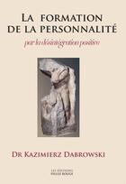 Couverture du livre « La formation de la personnalité par la désintégration positive » de Dabrowski Kazimierz aux éditions Pilule Rouge