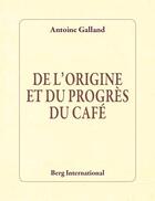 Couverture du livre « De l'origine et du progres du cafe » de Antoine Galland aux éditions Berg International