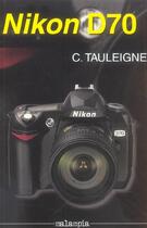 Couverture du livre « Nikon D70 » de Claude Tauleigne aux éditions Malampia