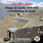 Couverture du livre « Topo-histo-guide ; champs de bataille 1939-1945 et fortifications de Savoie -t.1 ; la Haute-Maurienne » de Laurent Demouzon et Francois Filliol aux éditions Association Amis De La Tour