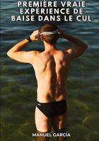 Couverture du livre « Première vraie expérience de baise dans le cul : Histoires Érotiques Gay de Sexe Explicite » de Manuel Garcia aux éditions Tredition