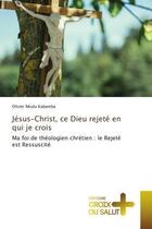 Couverture du livre « Jesus-christ, ce dieu rejete en qui je crois - ma foi de theologien chretien : le rejete est ressusc » de Nkulu Kabamba O. aux éditions Croix Du Salut