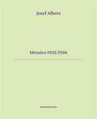 Couverture du livre « Messico 1935/1956 » de Josef Albers aux éditions Humboldt Books