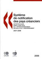 Couverture du livre « Système de notification des pays créanciers ; activités d'aide dans le secteur de l'approvisionnement en eau et de l'assainissement 2001-2006 (édition 2008) » de  aux éditions Ocde