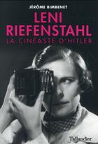 Couverture du livre « Leni Riefenstahl ; la cinéaste d'Hitler » de Jerome Bimbenet aux éditions Tallandier