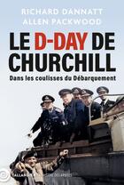 Couverture du livre « Le D-Day de Churchill : Dans les coulisses du Débarquement » de Richard Dannatt et Allen Packwood aux éditions Tallandier