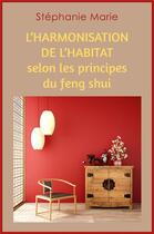 Couverture du livre « L'harmonisation de l'habitat selon les principes du feng shui » de Stephanie Marie aux éditions Librinova