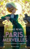 Couverture du livre « Le Paris des merveilles Tome 1 : Les enchantements d'Ambremer » de Pierre Pevel aux éditions Bragelonne