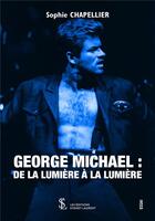 Couverture du livre « George Michael ; de la lumière à la lumière » de Sophie Chapellier aux éditions Sydney Laurent