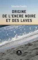 Couverture du livre « Origine de l'encre noire et des laves » de Coudrin Sebastien aux éditions Le Lys Bleu