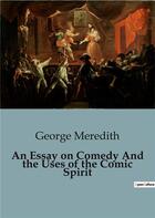 Couverture du livre « An Essay on Comedy And the Uses of the Comic Spirit » de George Meredith aux éditions Culturea