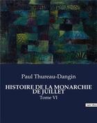 Couverture du livre « HISTOIRE DE LA MONARCHIE DE JUILLET : Tome VI » de Paul Thureau-Dangin aux éditions Culturea