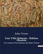 Couverture du livre « Une Ville flottante - Édition illustrée : Un roman d'aventures de Jules Verne » de Jules Verne aux éditions Culturea