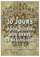 Couverture du livre « 30 jours pour guérir mon arbre généalogique » de Thierry Fourchaud aux éditions La Bonne Nouvelle