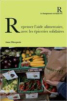 Couverture du livre « Repenser l'aide alimentaire, avec les épiceries solidaires » de Anne Dhoquois aux éditions Ateliers Henry Dougier