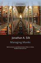 Couverture du livre « Managing Monks: Administrators and Administrative Roles in Indian Budd » de Silk Jonathan A aux éditions Oxford University Press Usa