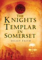 Couverture du livre « The Knights Templar in Somerset » de Faith Juliet aux éditions History Press Digital