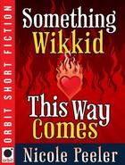 Couverture du livre « Something Wikkid This Way Comes » de Peeler Nicole aux éditions Little Brown Book Group Digital