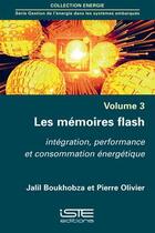 Couverture du livre « Les mémoires flash ; intégration, performance et consommation énergétique t.3 » de Pierre Olivier et Jalil Boukhobza aux éditions Iste