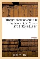 Couverture du livre « Histoire contemporaine de strasbourg et de l'alsace 1830-1852. partie 2 » de Staehling Charles aux éditions Hachette Bnf
