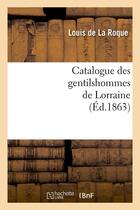 Couverture du livre « Catalogue des gentilshommes de lorraine (ed.1863) » de  aux éditions Hachette Bnf