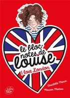 Couverture du livre « Le bloc-notes de Louise Tome 3 : I love London » de Diglee et Charlotte Marin et Marion Michau aux éditions Le Livre De Poche Jeunesse