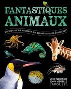 Couverture du livre « Fantastiques animaux ; découvrez les animaux les plus étonnantes du monde ! » de  aux éditions Larousse