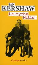 Couverture du livre « Mythe hitler (le) » de Ian Kershaw aux éditions Flammarion