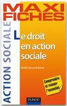 Couverture du livre « Maxi fiches ; le droit en action sociale » de Malik Boumediene aux éditions Dunod