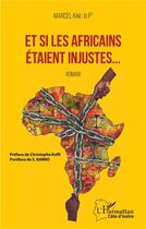 Couverture du livre « Et si les Africains étaient injustes... » de Marcel King Jo Ier aux éditions L'harmattan