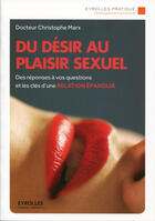 Couverture du livre « Du désir au plaisir sexuel ; des réponses à vos questions et les clés d'une relation épanouie » de Christophe Marx aux éditions Eyrolles