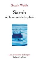 Couverture du livre « Sarah ou le secret de la pluie » de Swain Wolfe aux éditions Robert Laffont