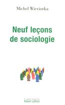 Couverture du livre « Neuf leçons de sociologie » de Michel Wieviorka aux éditions Robert Laffont