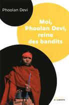 Couverture du livre « Moi, Phoolan Devi, reine des bandits » de Phoolan Devi aux éditions Robert Laffont