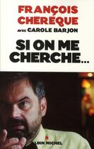 Couverture du livre « Si on me cherche... » de Chereque-F+Barjon-C aux éditions Albin Michel