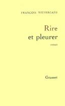 Couverture du livre « RIRE ET PLEURER » de Francois Weyergans aux éditions Grasset