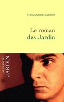 Couverture du livre « Le roman des jardin » de Alexandre Jardin aux éditions Grasset Et Fasquelle
