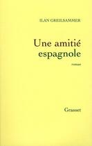 Couverture du livre « Une amitié espagnole » de Greilsammer-I aux éditions Grasset