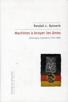 Couverture du livre « Machines à broyer les âmes ; Allemagne totalitaire (1933-1989) » de Randall L. Bytwerk aux éditions Klincksieck
