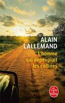 Couverture du livre « L'homme qui dépeuplait les collines » de Alain Lallemand aux éditions Le Livre De Poche