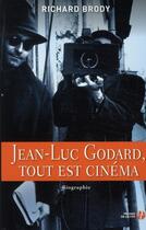 Couverture du livre « Jean-Luc Godard , tout est cinéma » de Richard Brody aux éditions Presses De La Cite