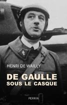 Couverture du livre « De Gaulle sous le casque » de Henri De Wailly aux éditions Perrin
