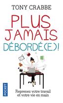 Couverture du livre « Plus jamais débordé(e) ! » de Tony Crabbe aux éditions Pocket