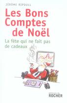 Couverture du livre « Les bons comptes de noel - ou la fete qui ne fait pas de cadeau » de Jerome Ripoull aux éditions Rocher