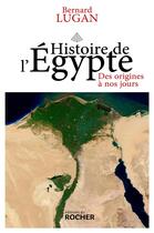 Couverture du livre « Histoire de l'Egypte ; des origines à nos jours » de Bernard Lugan aux éditions Rocher