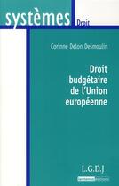 Couverture du livre « Droit budgétaire de l'Union européenne » de Corinne Delon-Desmoulin aux éditions Lgdj