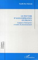 Couverture du livre « Le pouvoir d'agglomération en france ; logiques d'émergence et modes de fonctionnement » de Taoufik Ben Mabrouk aux éditions L'harmattan